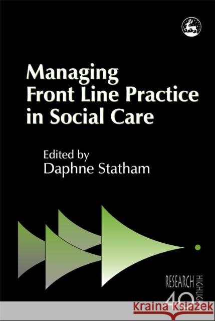 Managing Front Line Practice in Social Care Daphne Statham 9781853028861 Jessica Kingsley Publishers