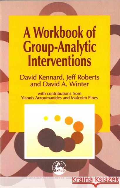 A Workbook of Group-Analytic Interventions David Kennard Jeff Roberts David A. Winter 9781853028977 Jessica Kingsley Publishers
