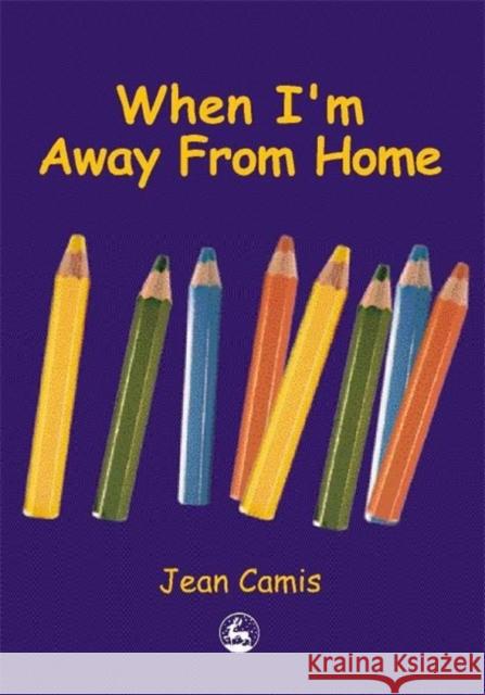 When I'm Away From Home Jean Camis 9781853028984 Jessica Kingsley Publishers