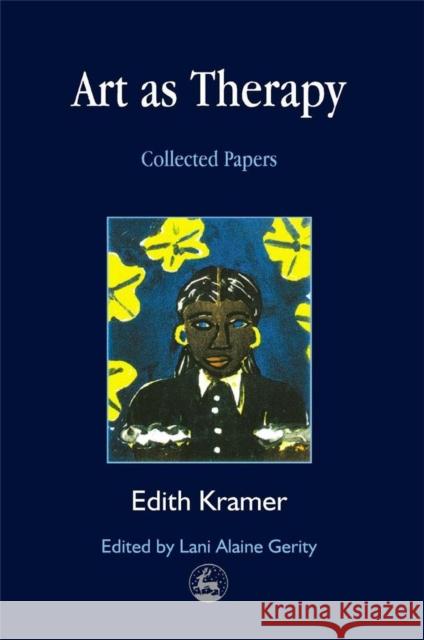 Art as Therapy: Collected Papers Kramer, Edith 9781853029028 Jessica Kingsley Publishers