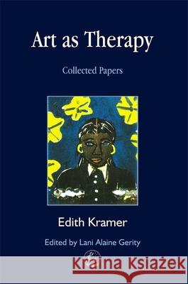 Art as Therapy: Collected Papers Kramer, Edith 9781853029028 Jessica Kingsley Publishers