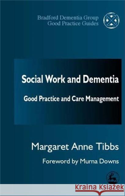 Social Work and Dementia: Good Practice and Care Management Tibbs, Margaret Anne 9781853029042 Jessica Kingsley Publishers