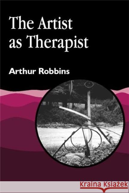 The Artist as Therapist Arthur Robbins 9781853029073