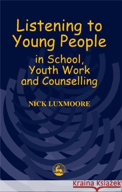 Listening to Young People in School, Youth Work and Counselling Nick Luxmoore 9781853029097 0
