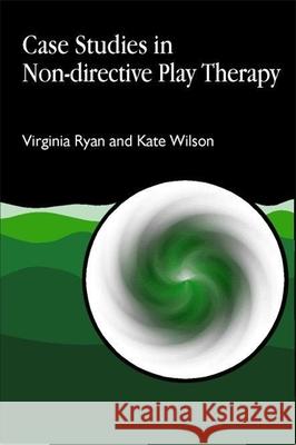 Case Studies in Non-Directive Play Therapy Ryan, Virginia 9781853029127 Jessica Kingsley Publishers