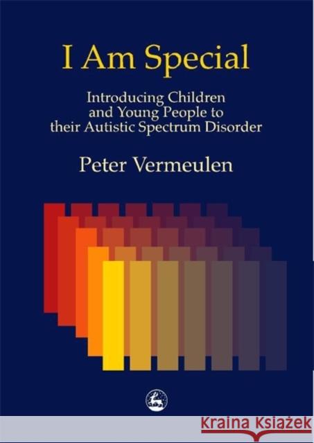 I Am Special: Introducing Children and Young People to Their Autistic Spectrum Disorder Vermeulen, Peter 9781853029165