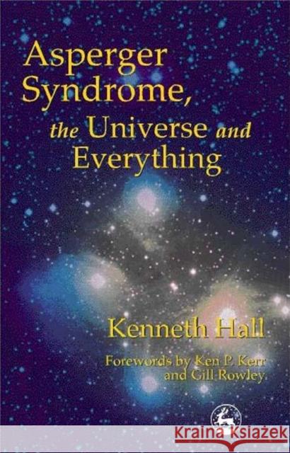 Asperger Syndrome, the Universe and Everything: Kenneth's Book Hall, Kenneth 9781853029301