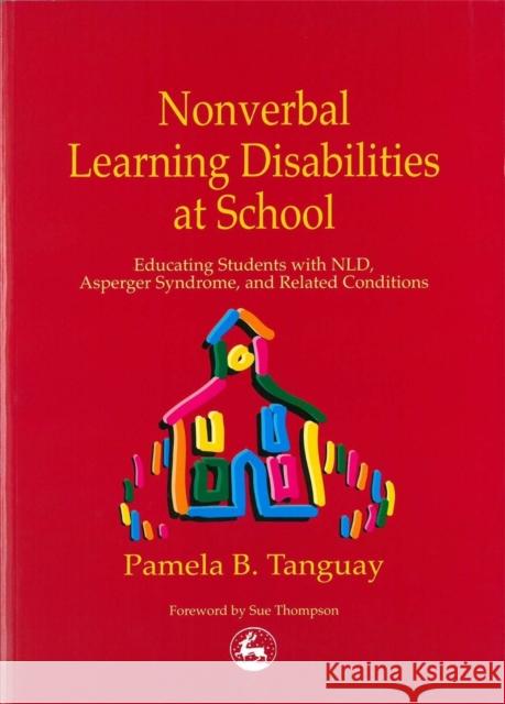 Nonverbal Learning Disabilities at School: Educating Students with Nld, Asperger Syndrome and Related Conditions Tanguay, Pamela 9781853029417 0