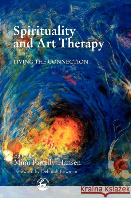 Spirituality and Art Therapy: Living the Connection Farrelly-Hansen, Mimi 9781853029523 Jessica Kingsley Publishers