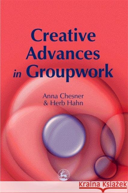 Creative Advances in Groupwork Anna Chesner Herb Hahn 9781853029530 Jessica Kingsley Publishers