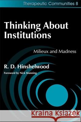 Thinking about Institutions: Milieux and Madness Hinshelwood, Robert 9781853029547 Jessica Kingsley Publishers