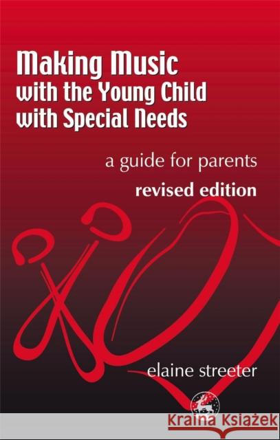 Making Music with the Young Child with Special Needs: A Guide for Parents Second Edition Streeter, Elaine 9781853029608 Jessica Kingsley Publishers
