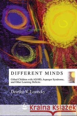 Different Minds: Gifted Children with Ad/Hd, Asperger Syndrome, and Other Learning Deficits Lovecky, Deirdre V. 9781853029646 Jessica Kingsley Publishers