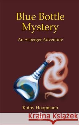 Blue Bottle Mystery: An Asperger's Adventure Hoopmann, Kathy 9781853029783