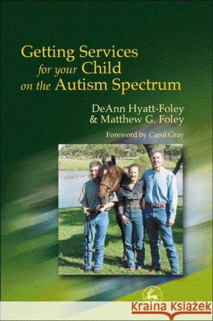 Getting Services for Your Child on the Autism Spectrum DeAnn Hyatt-Foley Matthew G. Foley Matthew G. Foley 9781853029912