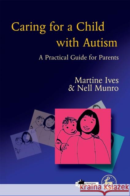 Caring for a Child with Autism : A Practical Guide for Parents Martine Ives 9781853029967 0