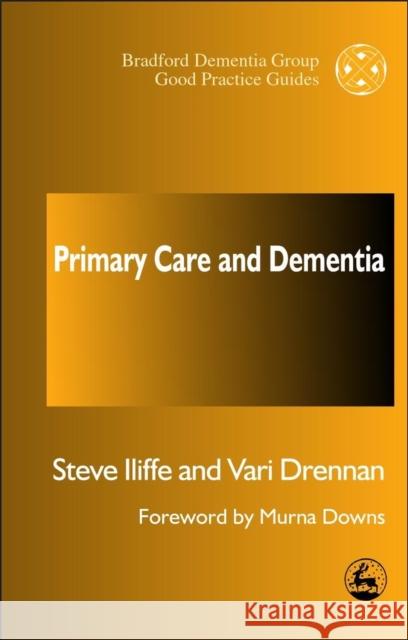 Primary Care and Dementia Steve Iliffe Vari Drennan 9781853029974 Jessica Kingsley Publishers