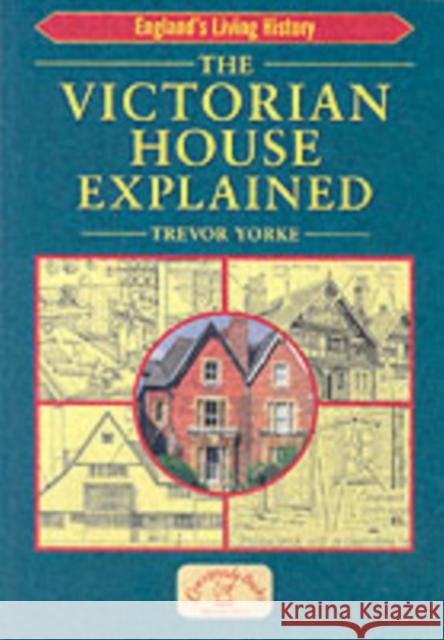 The Victorian House Explained: Britain's Architectural History Trevor Yorke 9781853069437 Countryside Books