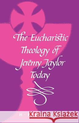 The Eucharistic Theology of Jeremy Taylor Today H. R. McAdoo 9781853110047 Canterbury Press
