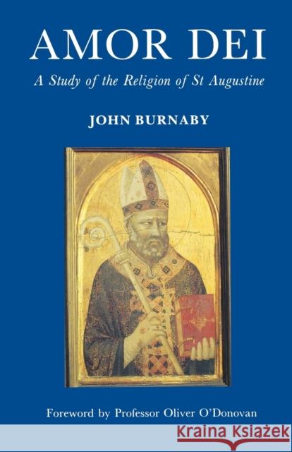 Amor Dei: The Religion of St. Augustine Burnaby, John 9781853110221 Canterbury Press