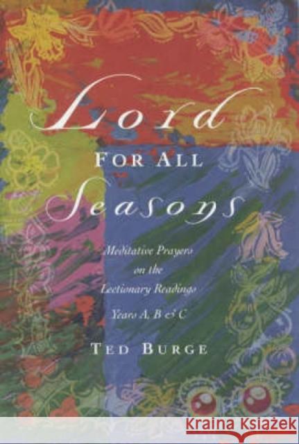 Lord for All Seasons: Prayer Reflections on the Lectionary Readings, Years A, B and C Burge, Ted 9781853112218 Canterbury Press Norwich