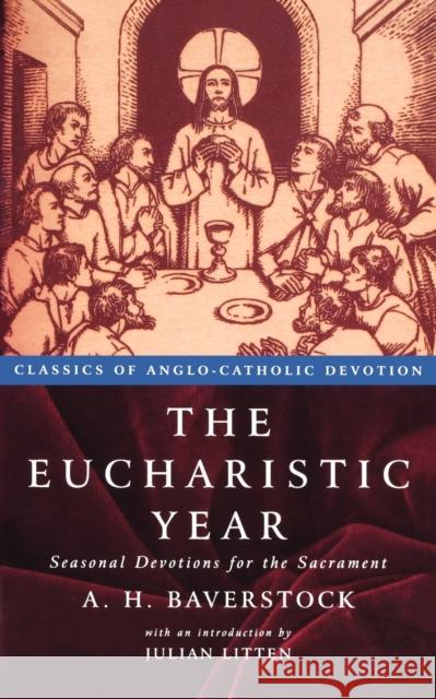 The Eucbaristic Year: Seasonal Devotions for the Sacrament Baverstock, A. H. 9781853114335