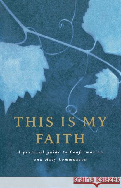 This Is My Faith: A Personal Guide to Confirmation and Holy Communion Dales, Douglas 9781853115363 Canterbury Press