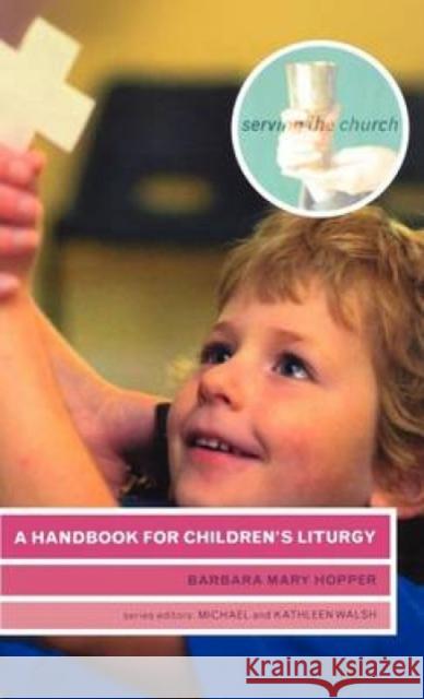 A Handbook for Children's Liturgy Barbara Mary Hopper 9781853115516 Canterbury Press