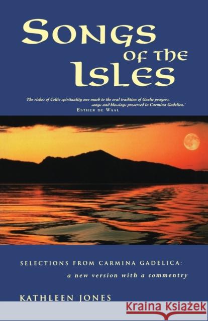 Songs of the Isles: The Best of Carmina Gadelica: A New Translation Jones, Kathleen 9781853115844