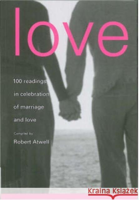 Love: 100 Readings for Marriage Atwell, Robert 9781853116001 CANTERBURY PRESS NORWICH
