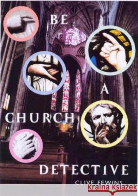 Be a Church Detective: A Young Person's Guide to Old Churches Fewins, Clive 9781853116285 Canterbury Press Norwich