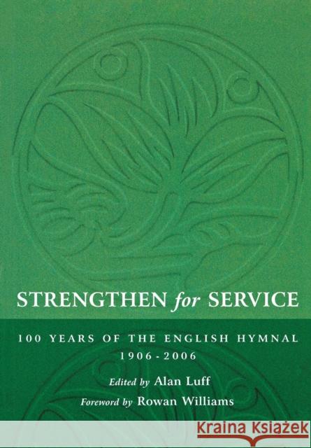 Strengthen for Service: One Hundred Years of the English Hymnal 1906-2006  9781853116629 Canterbury Press Norwich