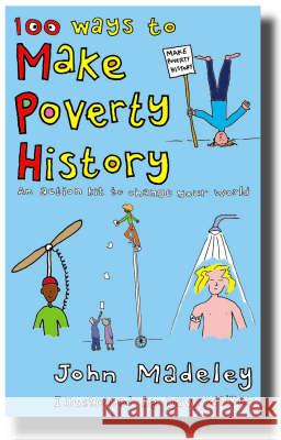 100 Ways to Make Poverty History: An Action Kit to Change Your World  9781853116834 Canterbury Press Norwich