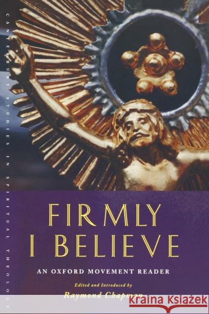 Firmly I Believe: An Oxford Movement Reader Chapman, Raymond 9781853117220 Canterbury Press