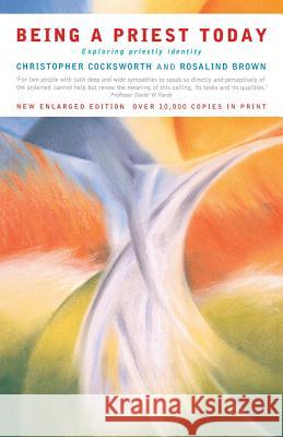 Being a Priest Today: Exploring Priestly Identity Cocksworth, Christopher J. 9781853117299 CANTERBURY PRESS NORWICH