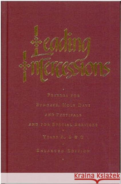 Leading Intercessions: Prayers for Sundays, Holy Days and Festivals and for Special Services Years A, B and C - Enlarged Edition Chapman, Raymond 9781853117817 0