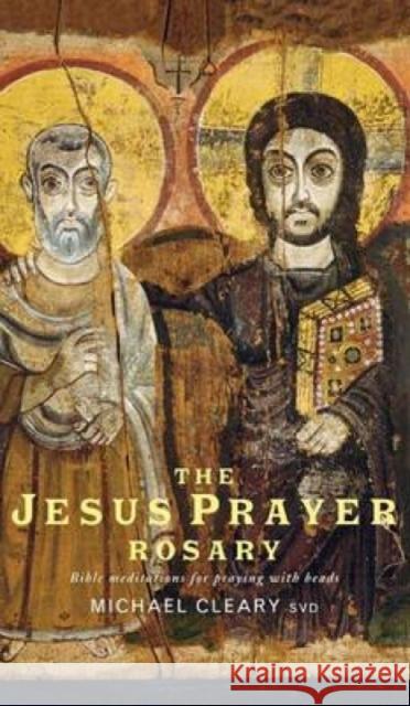 The Jesus Prayer Rosary: Bible Meditations for Praying with Beads Cleary, Michael 9781853118111