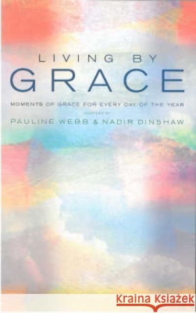 Living by Grace: An Anthology of Daily Readings Nadir Dinshaw Pauline Webb 9781853118494 Canterbury Press