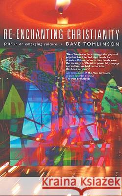 Re-Enchanting Christianity: Faith in an Emerging Culture Tomlinson, Dave 9781853118579