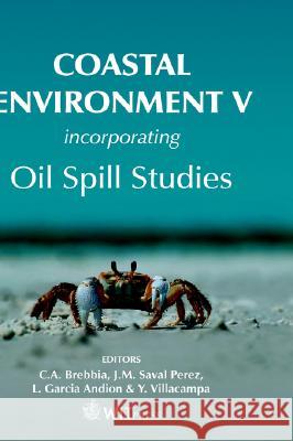Coastal Environment: Incorporating Oil Spill Studies: v. 5 C. A. Brebbia (Wessex Institut of Technology), J.M. Saval Perez, L Garcia Anion 9781853127106 WIT Press
