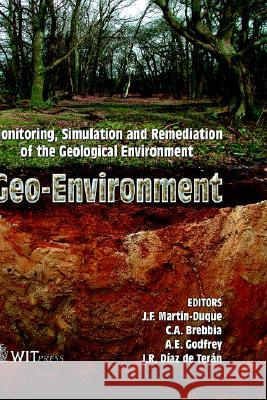 Geo-environment: Monitoring, Simulation and Remediation of the Geological Environment J. F. Martin-Duque, C. A. Brebbia (Wessex Institut of Technology), A.E. Godfrey 9781853127236 WIT Press