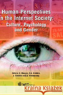 Human Perspectives in the Internet Society: Culture, Psychology and Gender Konrad Morgan, C. A. Brebbia (Wessex Institut of Technology), D. Almorza 9781853127267 WIT Press