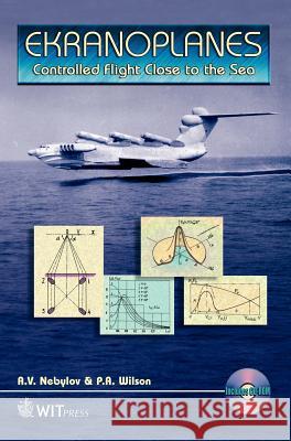 Ekranoplanes: Controlled Flight Close to the Sea [With Video] [With Video] Nebylov, A. 9781853128318
