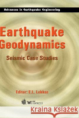 Earthquake Geodynamics: Seismic Case Studies Lekkas, E. 9781853129964 WIT PRESS