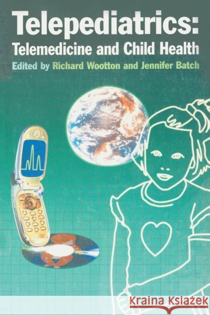 Telepediatrics: Telemedicine and Child Health Jenny Batch 9781853156458 0