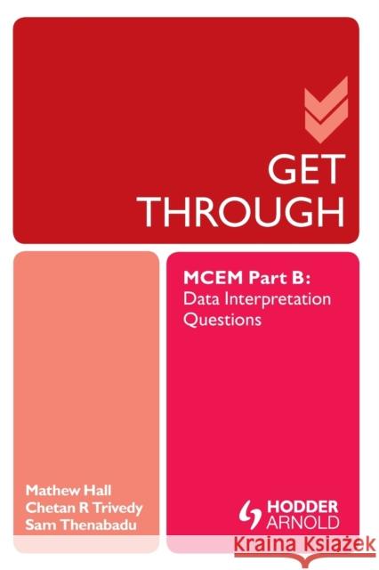 Get Through McEm Part B: Data Interpretation Questions Hall, Matthew 9781853158728