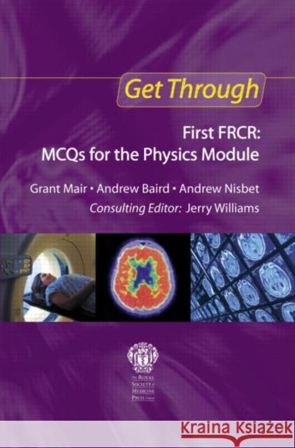 Get Through First FRCR: MCQs for the Physics Module Grant Mair 9781853159510 0