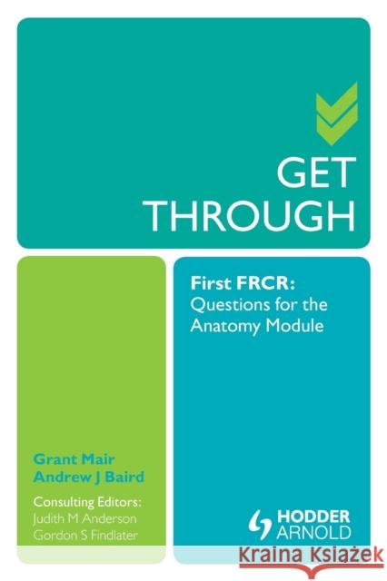 Get Through First FRCR: Questions for the Anatomy Module Grant Mair 9781853159589 0