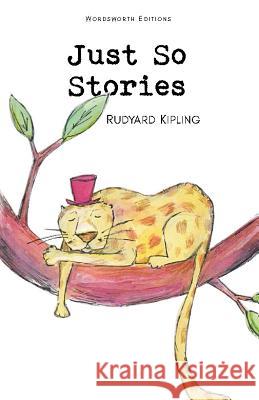 Just So Stories Kipling Rudyard 9781853261022 Wordsworth Editions Ltd