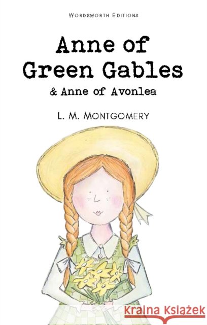 Anne of Green Gables & Anne of Avonlea Lucy Maud, OBE Montgomery 9781853261398 Wordsworth Editions Ltd